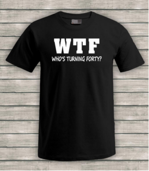 WTF-whos-turning-forty