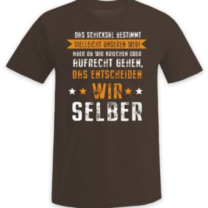 Das Schicksal bestimmt vielleicht unseren Weg! Aber ob wir kriechen oder aufrecht gehen, das entscheiden wir selber