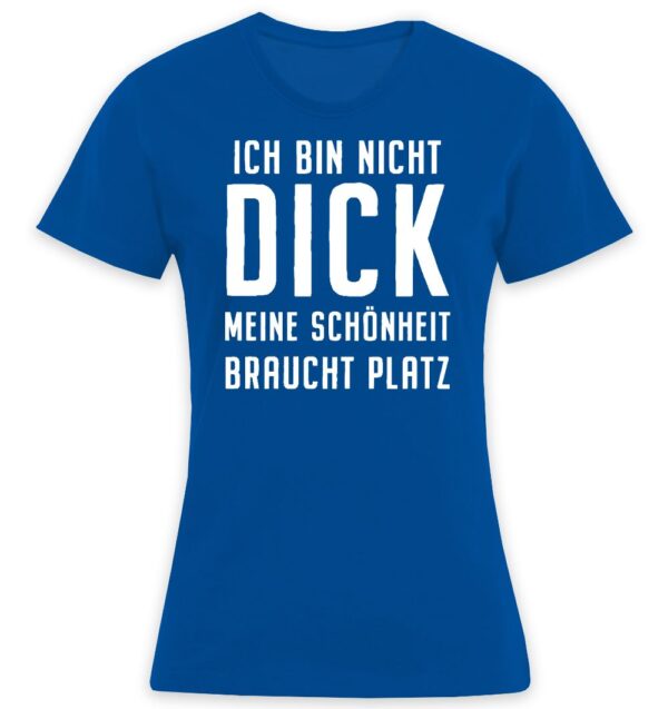 Ich bin nicht dick meine Schönheit braucht Platz