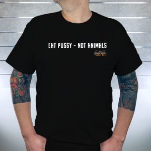 EAT PUSSY - NOT ANIMALS
