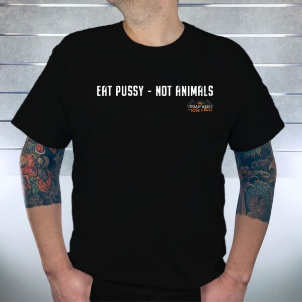EAT PUSSY - NOT ANIMALS
